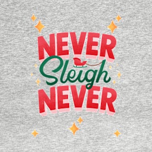 Never Sleigh Never T-Shirt